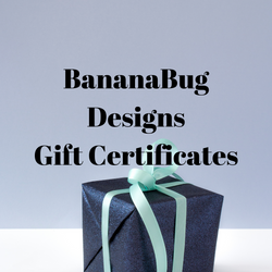 BananaBug Designs Gift Certificate