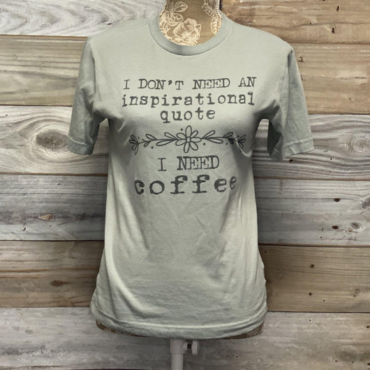 Don’t Need Inspirational Quote... Coffee