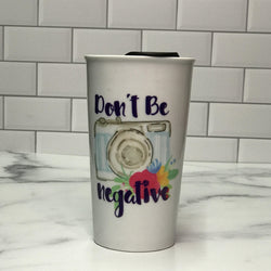 Don’t Be Negative Ceramic Tumbler